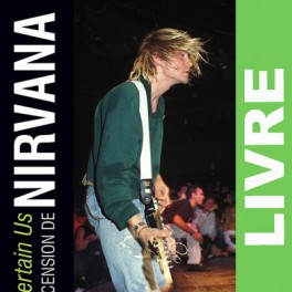 (LIVRE) Nirvana, Entertain Us - l'ascension de Nirvana - Rytrut Editions